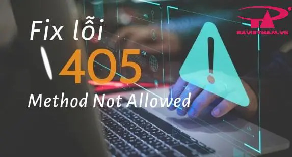 Hướng dẫn sửa lỗi 405 Method Not Allowed