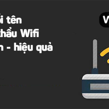 Hướng dẫn đổi tên modem Wifi chi tiết nhất