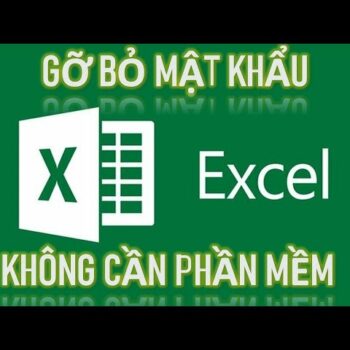 Hướng dẫn xóa bỏ mật khẩu file excel 2007, 2010, 2013, 2016, 2019